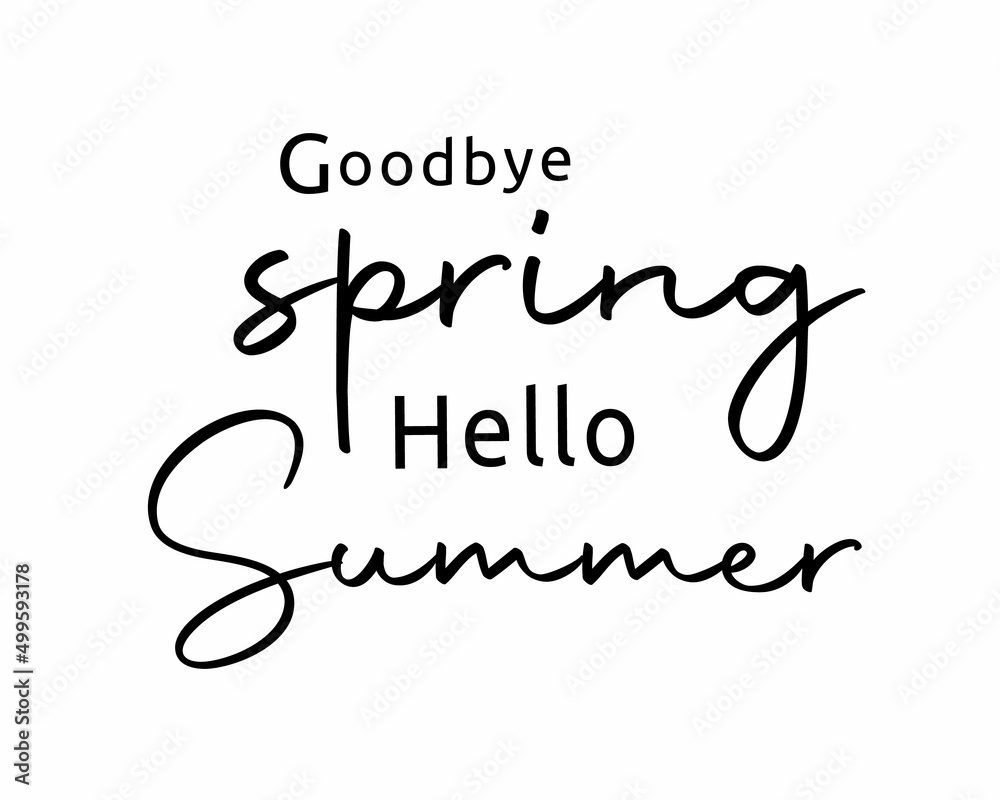 Goodbye Spring Hello Summer - phrase lettering with white background Goodbye Spring Hello Summer - phrase lettering with white background