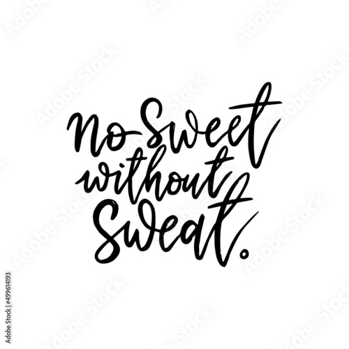 No sweet without sweat. Handwritten modern calligraphy. Motivational quote.