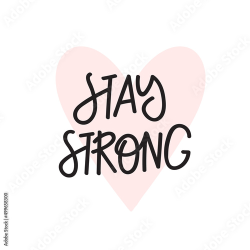 Stay strong motivational lettering. Hand written quote decorated with heart shape. Inspiration phrase.