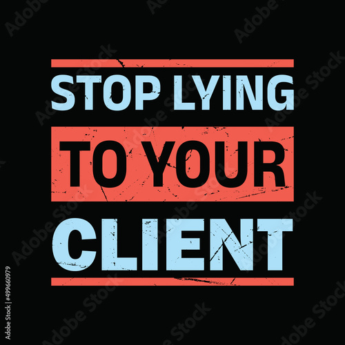 Stop lying to your client typography graphic t-shirt print ready premium vector typography graphic t-shirt Premium Vector