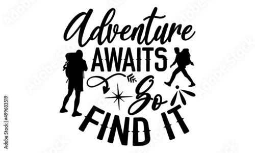Adventure Awaits Go Find It - Adventure t shirt design, SVG Files for Cutting, Handmade calligraphy vector illustration, Hand written vector sign, EPS