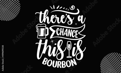 there's a chance this is bourbon, Funny drinking quote, Wine pun typography poster, Phrase For Menu, Print, Poster, Sign, Label, Sticker Web Design Element, Vector Vintage Typography