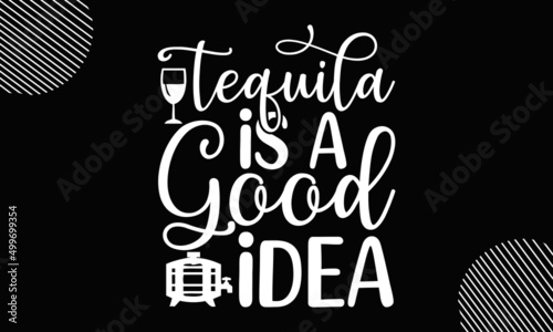 tequila is a good idea, Brush calligraphy quote for inspirational posters, vector template for flyer, banner, sticker, label, t-shirt, etc,  Handwritten modern brush inscription
