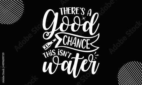 there s a good chance this isn t water  Funny drinking quote  Wine pun typography poster  Phrase For Menu  Print  Poster  Sign  Label  Sticker Web Design Element  Vector Vintage Typography