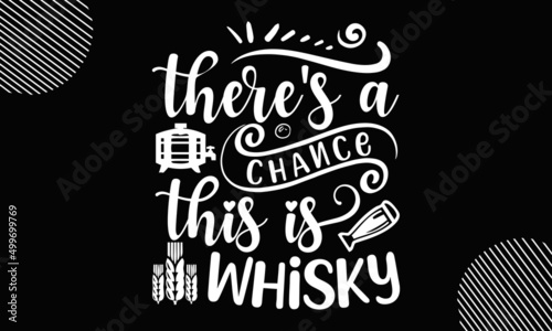 there's a chance this is whisky, and drawn lettering, Vector typography design,  Vector template for flyer, banner, sticker, label, t-shirt, etc, Vector Vintage Typography