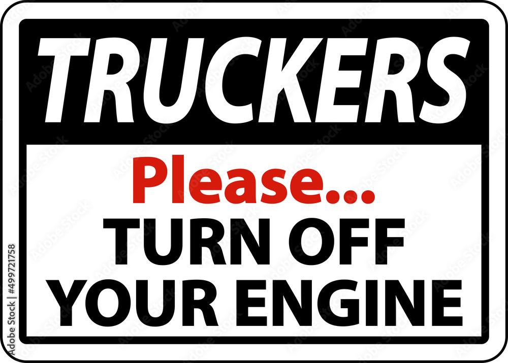 Truckers Turn Off Your Engine Sign On White Background