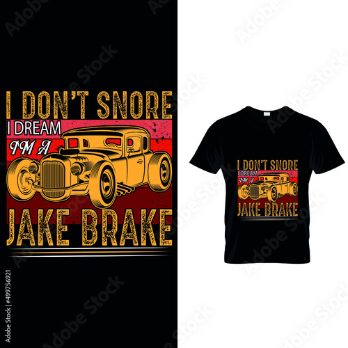 I don't snore I dream I'm a jake brake Custom t-shirt.