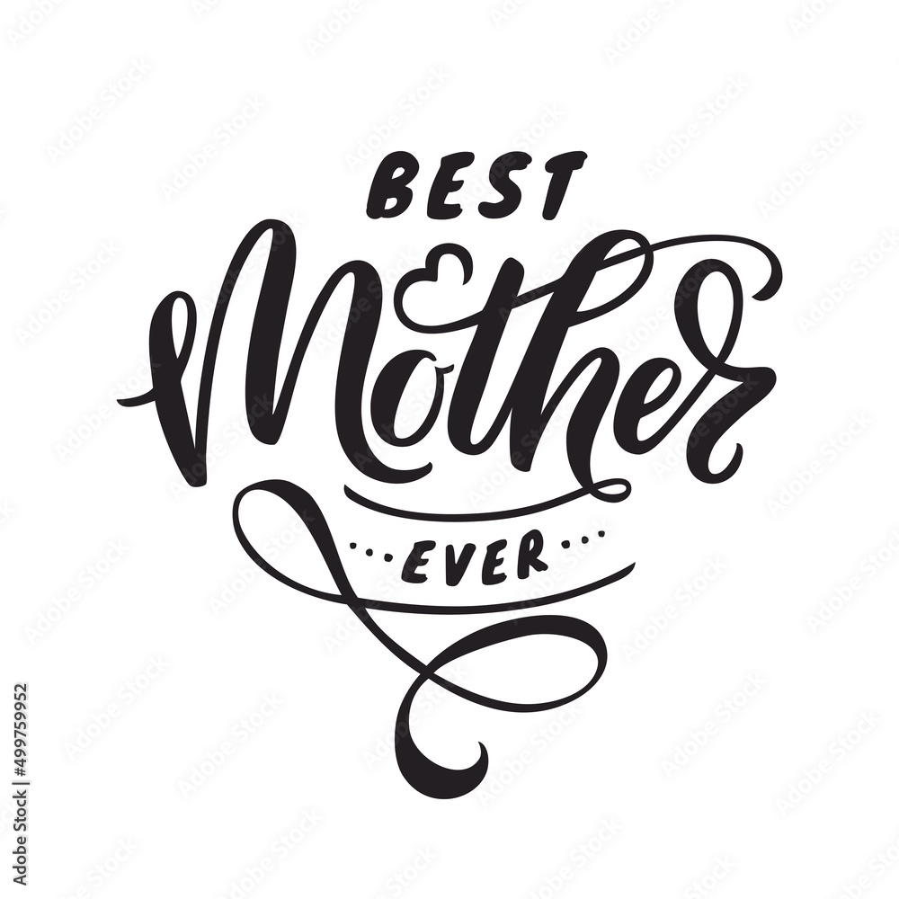 Fototapeta premium Best Mother ever - hand lettering. Illustration of quote isolated on white background. Vector design.