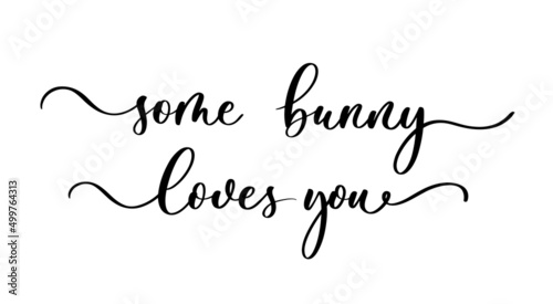 Some bunny loves you. Lettering Happy Easter quote
