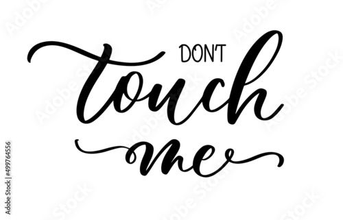 Dont touch me cutout shirt quote feminist lettering. Calligraphy inspiration graphic design typography element. Protest against patriarchy sexism misogyny female