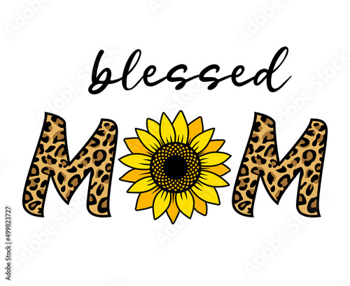 Blessed mom quote with sunflower and leopard pattern. Cute print for mother's day. badge or sign for mom,