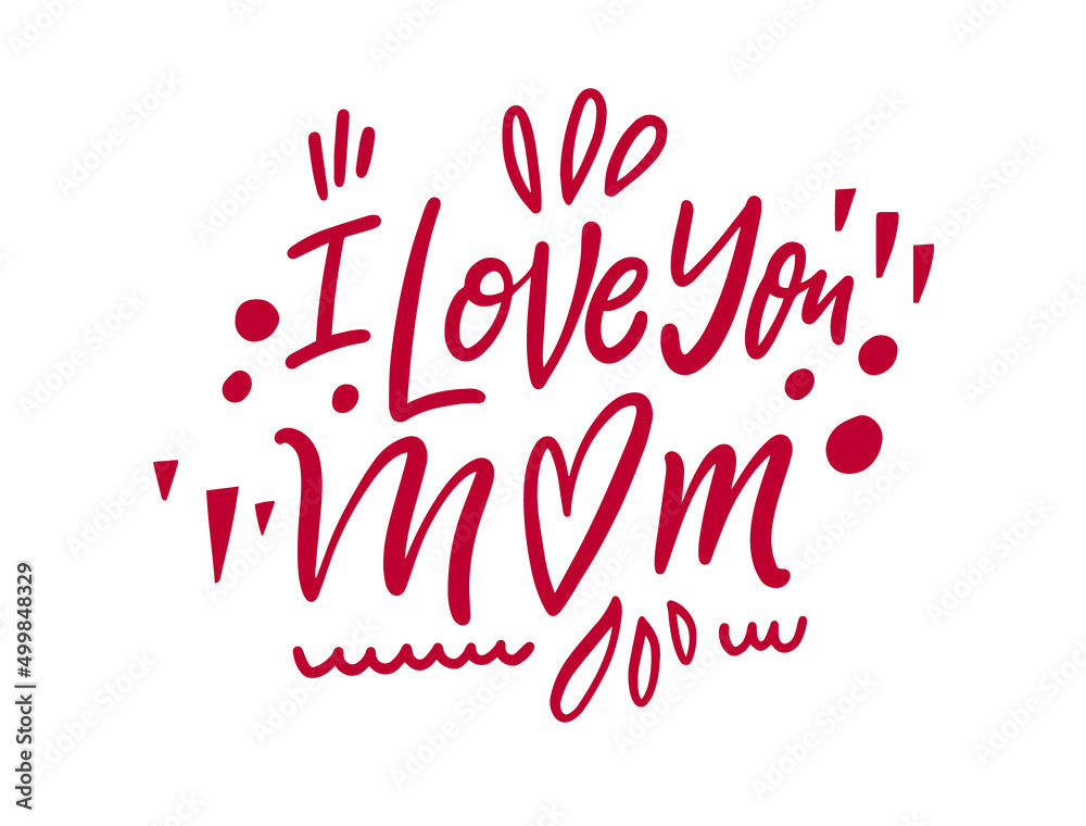 I love you mom. Hand drawn pink color lettering phrase. Holiday in spring season.