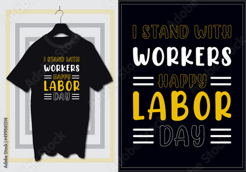 Labor day t-shirt design with lettering I stand with workers. Happy labor day, mayday,  international workers day t-shirt design suitable for clothing merchandise poster mug printing sticker.