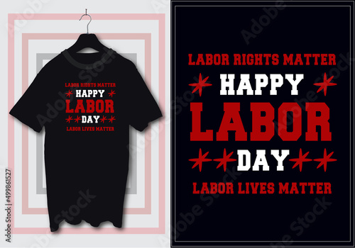 Labor day t-shirt design with lettering Labor lives matter. Happy labor day, mayday,  international workers day typography t-shirt design suitable for clothing merchandise poster mug printing.