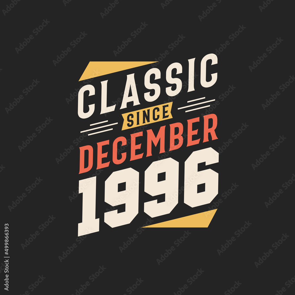 Classic Since December 1996. Born in December 1996 Retro Vintage Birthday