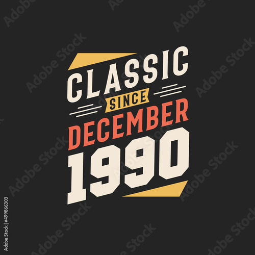 Classic Since December 1990. Born in December 1990 Retro Vintage Birthday