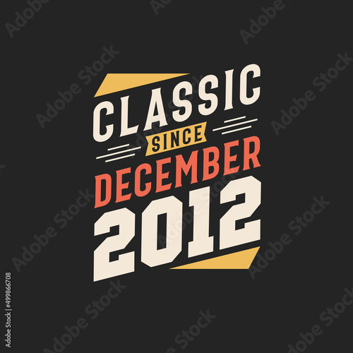 Classic Since December 2012. Born in December 2012 Retro Vintage Birthday