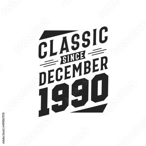 Born in December 1990 Retro Vintage Birthday, Classic Since December 1990