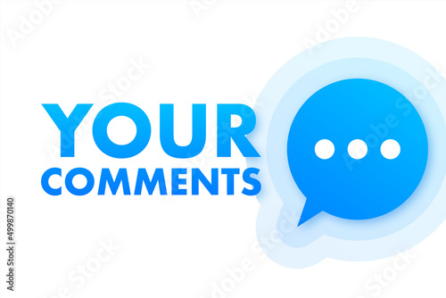 Your comments. Customer feedback concept. We want your feedback written on speech bubble. Advertising sign. Vector stock illustration.