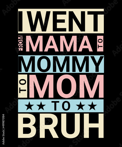 I Went From Mama to Mommy to Mom to Bruh Funny Mother Gag T-Shirt