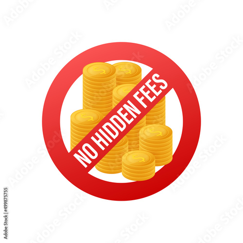 No Hidden Fees. Money guarantee. Make mark lack of fees. Vector stock illustration.