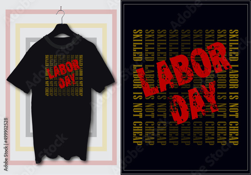 Labor day t-shirt design with lettering skilled labor is not cheap. Happy labor day, mayday,  international workers day t-shirt design suitable for clothing merchandise poster mug printing sticker.