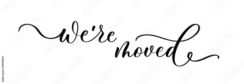 We are moved lettering inscription. Concept of interest land mark like ecommerce delivery or transfer. We are moved lettering inscription. Concept of interest land mark like ecommerce delivery or transfer.