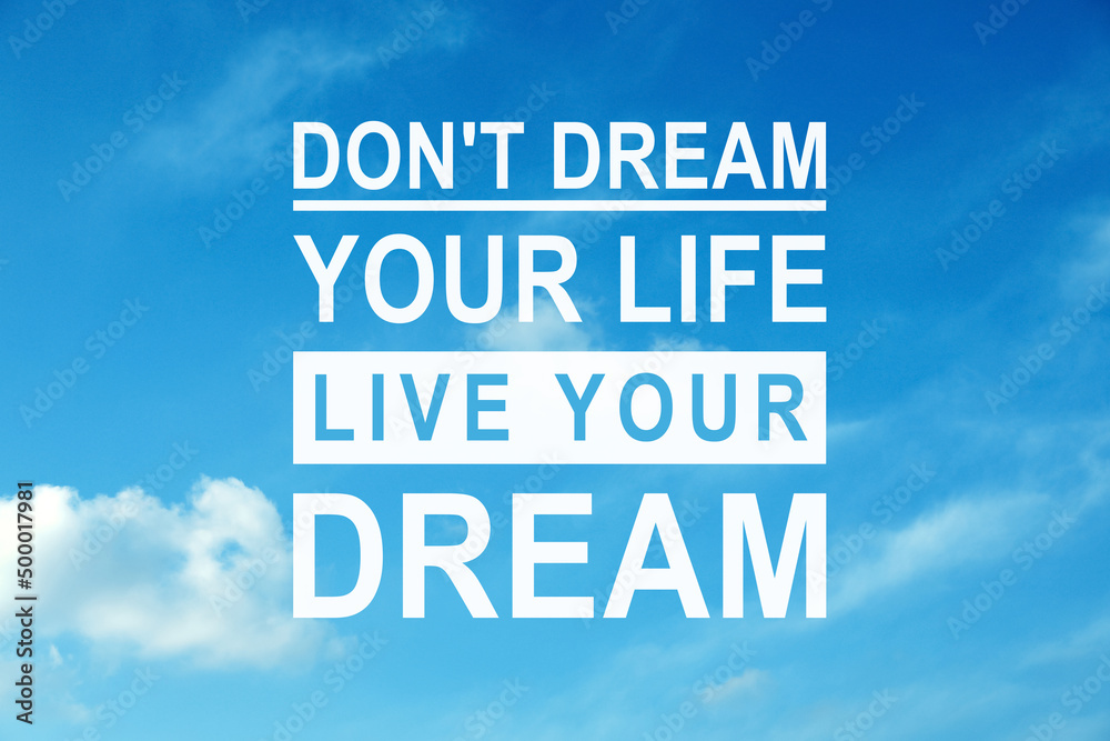 Don't Dream Your Life Live Your Dream. Motivational quote inspiring to make real actions, not only fantasize. Text against blue sky with clouds