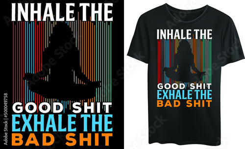 Inhale the good shit, Exhale the bad shit, typography t-shirt design, vintage, yoga, meditation