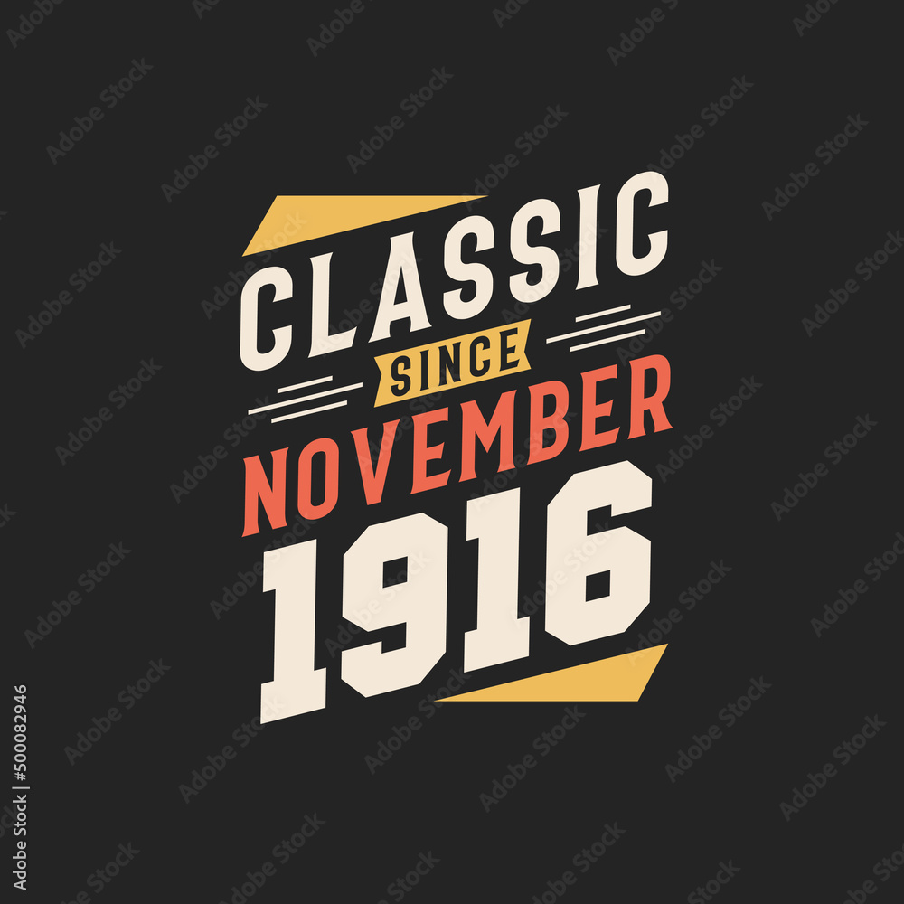 Classic Since November 1916. Born in November 1916 Retro Vintage Birthday Classic Since November 1916. Born in November 1916 Retro Vintage Birthday