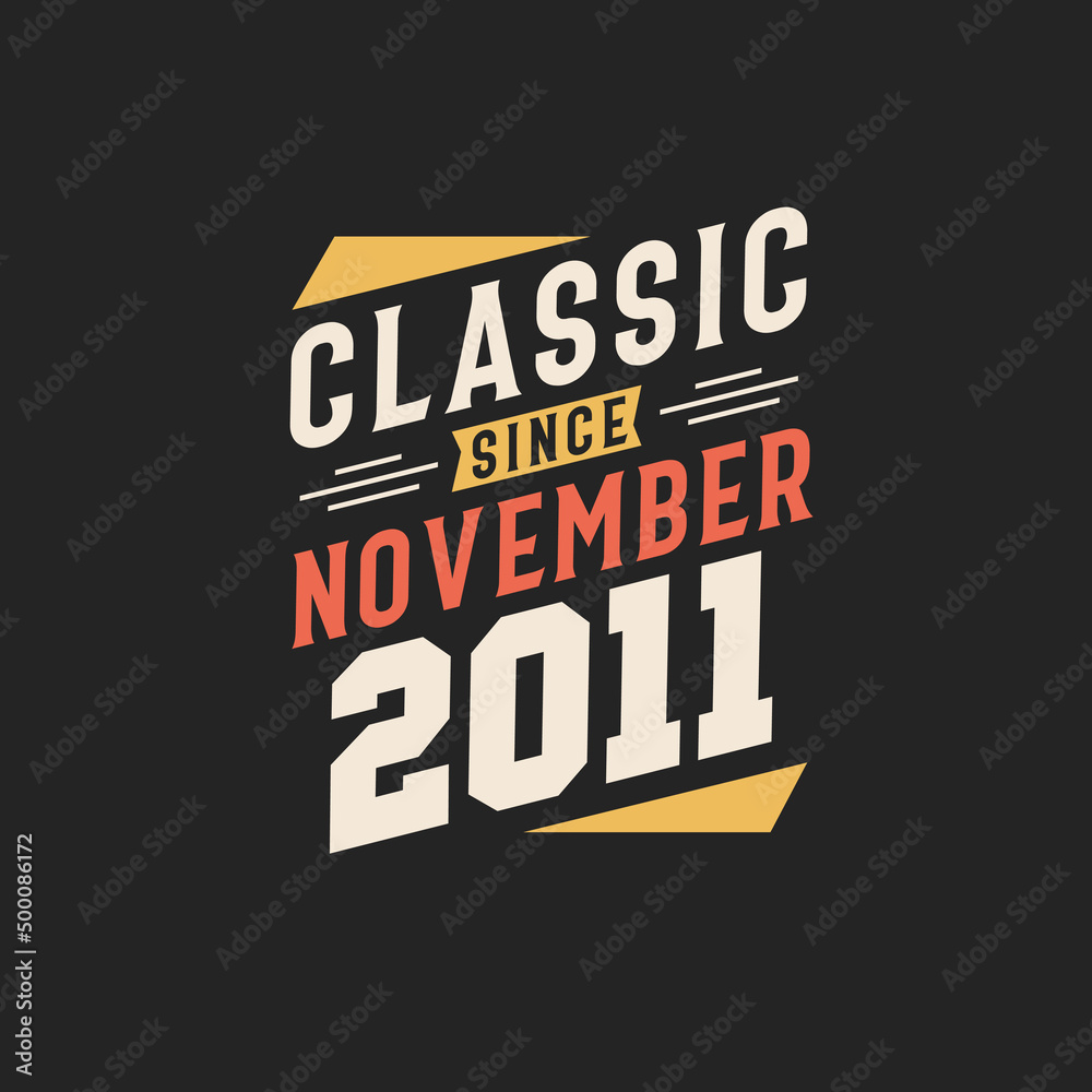 Classic Since November 2011. Born in November 2011 Retro Vintage Birthday Classic Since November 2011. Born in November 2011 Retro Vintage Birthday