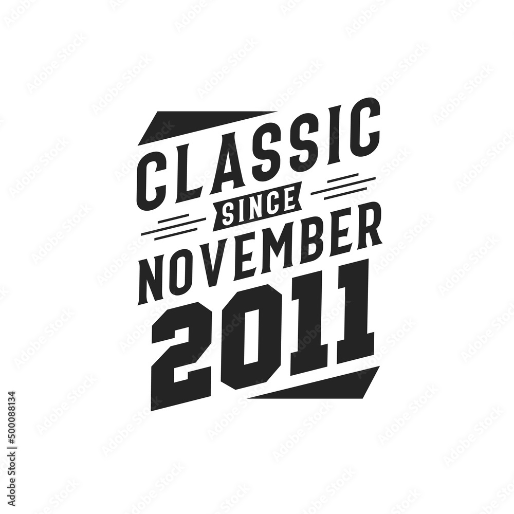 Born in November 2011 Retro Vintage Birthday, Classic Since November 2011