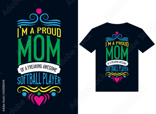 I am a proud mom of a freaking awesome softball player t-shirt design typography vector illustration printing