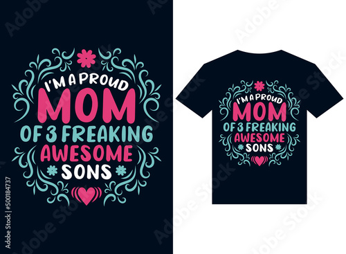 I am a proud mom of 3 freaking awesome son t-shirt design typography vector illustration files for printing ready