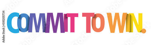 COMMIT TO WIN. colorful vector typography slogan