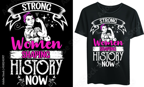 Strong women shaping history now typography t-shirt design  strong women  body shaping 