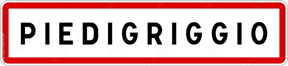Panneau entrée ville agglomération Piedigriggio / Town entrance sign Piedigriggio Panneau entrée ville agglomération Piedigriggio / Town entrance sign Piedigriggio