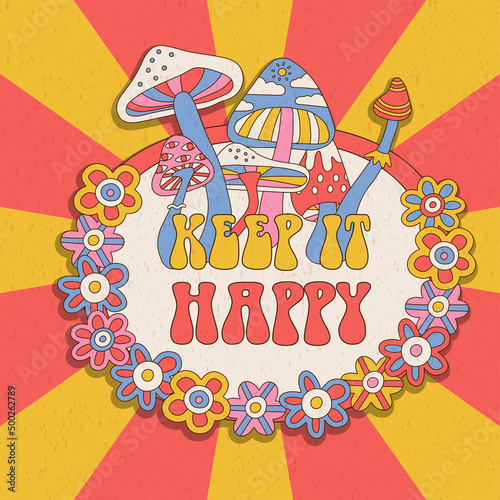 KEEP IT HAPPY - groovy card with lettreing quote. Retro 70s psychedelic trippy mushrooms and flowers. Colorful hallucinogenic fantasy hand drawn flat vector illustration