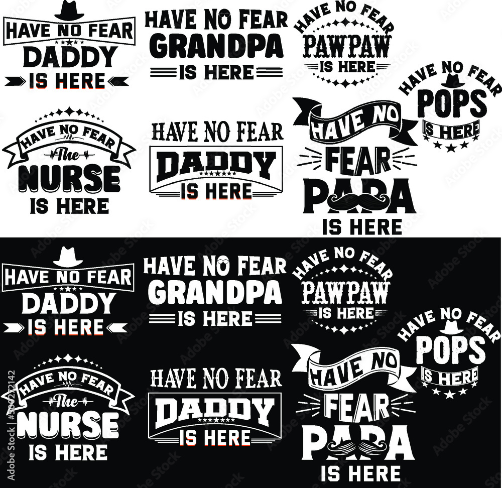 Father’s Day Bundle
Have No Fear Daddy Is Here,
Have No Fear Pawpaw Is Here,
Have No Fear Pops is Here,
Have No Fear Grandpa is Here,
Have No Fear The Nurse is Here,
Design For Father’s Day, Or Any Da
