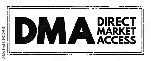 DMA Direct Market Access - access to the electronic facilities and order books of financial market exchanges, acronym text concept stamp