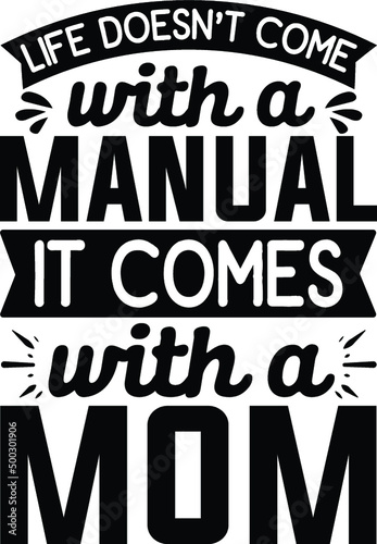 Life doesn't come with a manual it comes with a mom