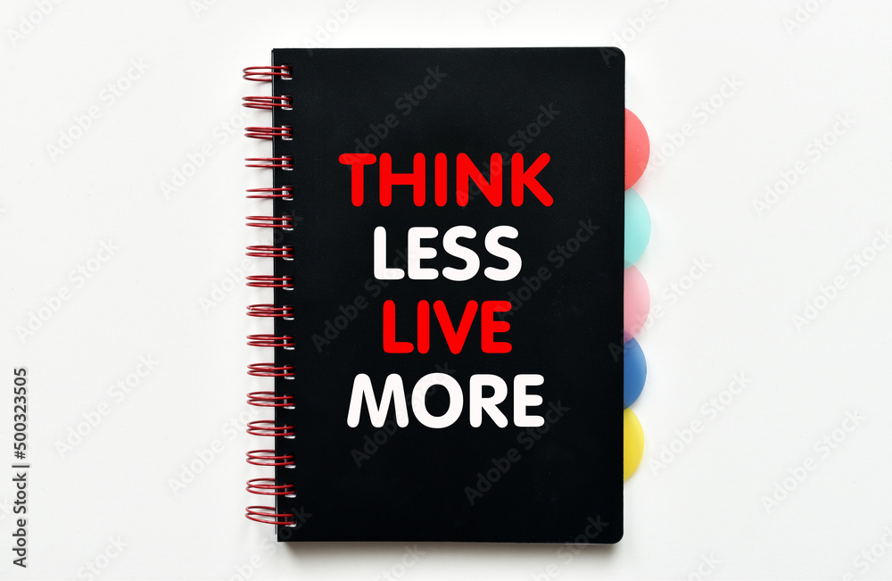 Think less live more. Inspirational and motivational quote. Think less live more. Inspirational and motivational quote.
