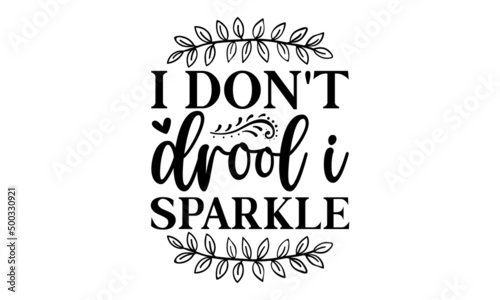 I don't drool I sparkle - slogan and brush paint vector for girl t-shirt print design. Photo overlay. Modern brush calligraphy isolated on white