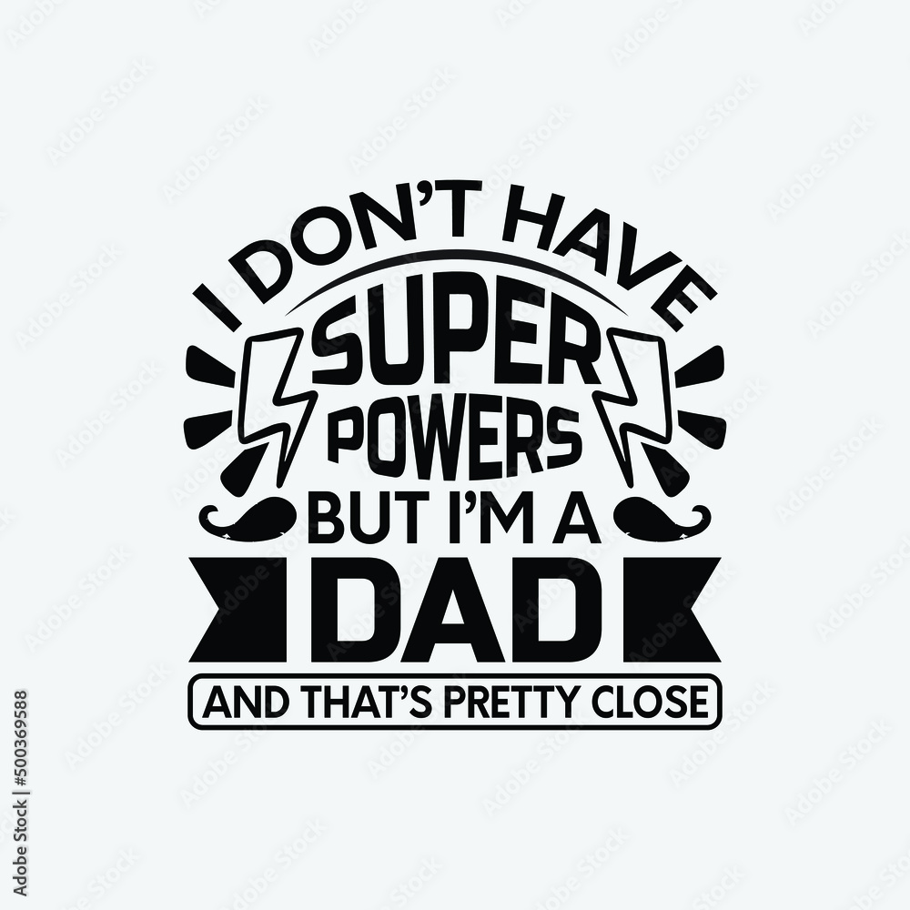 Obraz premium I don't have super powers but i'm a dad and that's pretty close, dad day saying design vector.