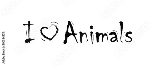 i love animals. lettering. Motivating handwritten quote. Banner, poster