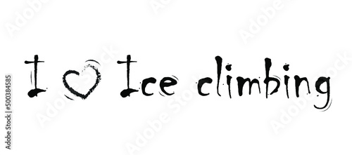 i love ice climbing. lettering. I heart climbing, love, bouldering, mountain