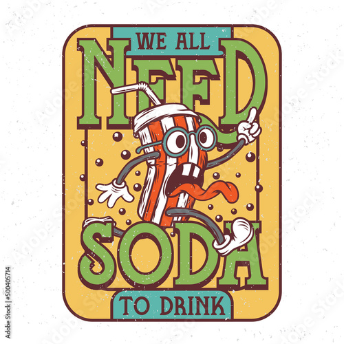 T-shirt or poster design with illustration of soda cup character