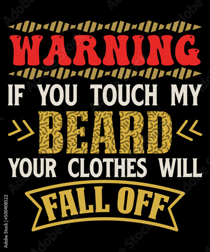 If you touch my beard your clothes will fall off Funny beard t-shirt