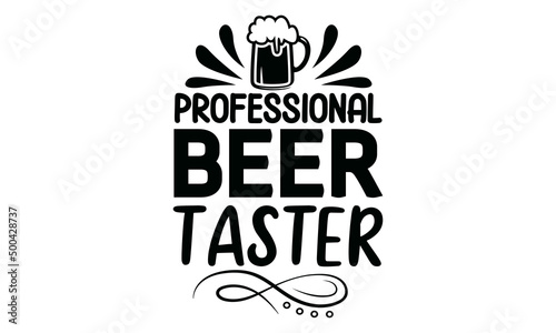 Professional Beer Taster, quote vector style illustration design on white background,  wall art, cards, t-shirts, posters, mugs etc, eps.10