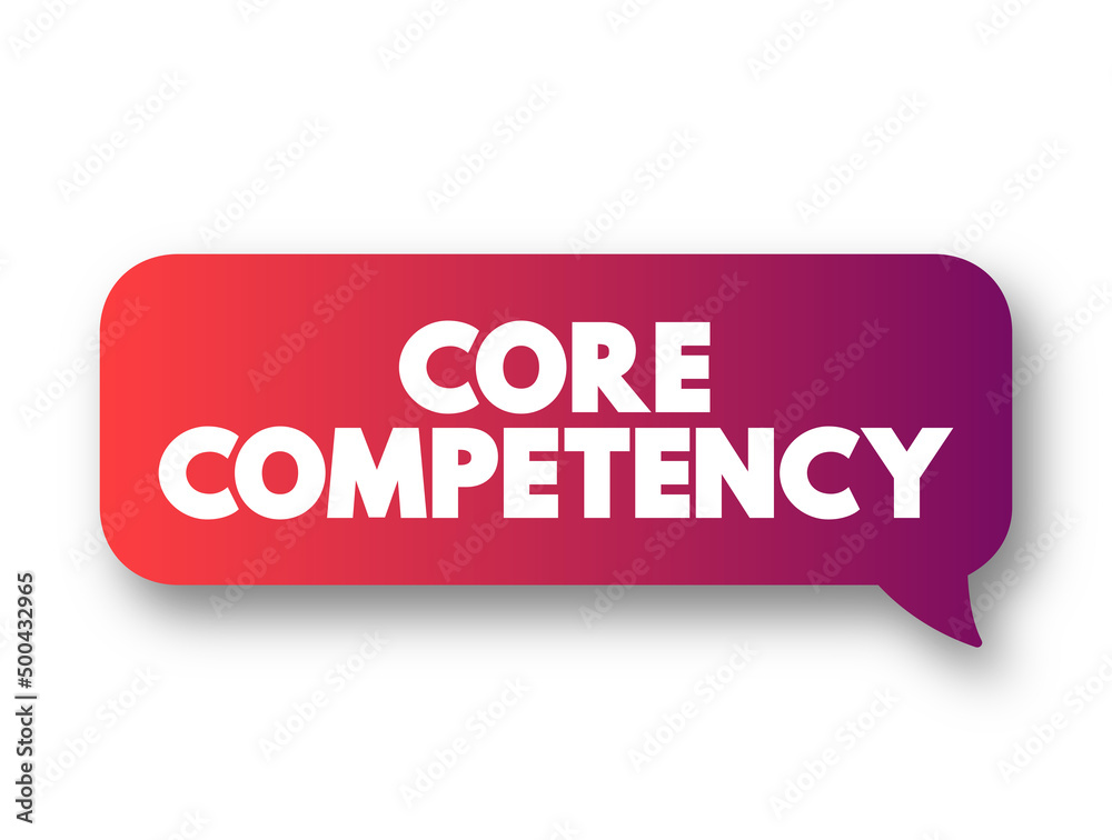 Core Competency - company's set of skills or experience in some activity, rather than physical or financial assets, text concept message bubble Core Competency - company's set of skills or experience in some activity, rather than physical or financial assets, text concept message bubble